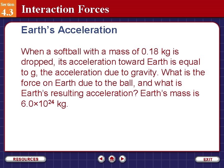 Section 4. 3 Interaction Forces Earth’s Acceleration When a softball with a mass of