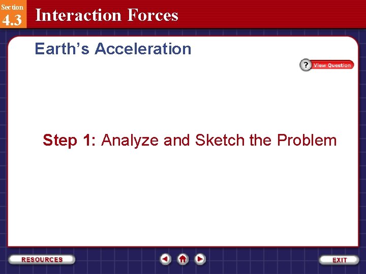 Section 4. 3 Interaction Forces Earth’s Acceleration Step 1: Analyze and Sketch the Problem