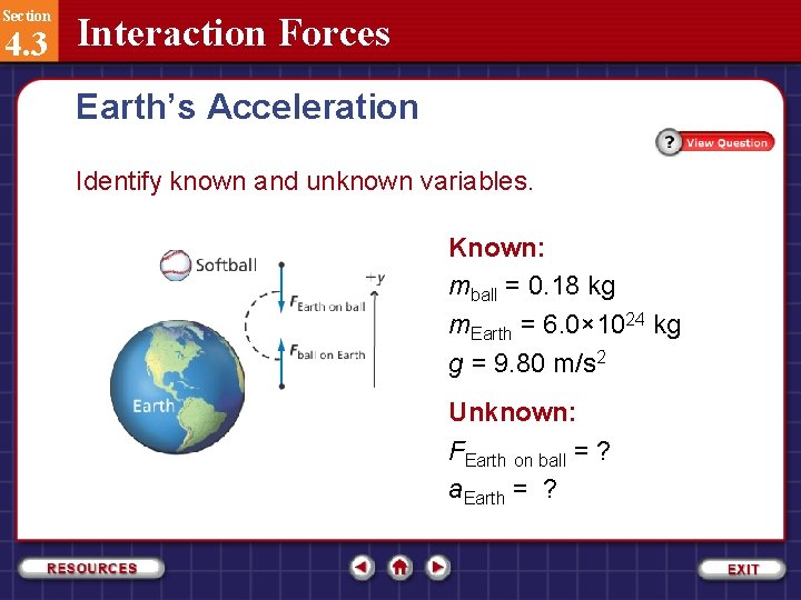 Section 4. 3 Interaction Forces Earth’s Acceleration Identify known and unknown variables. Known: mball