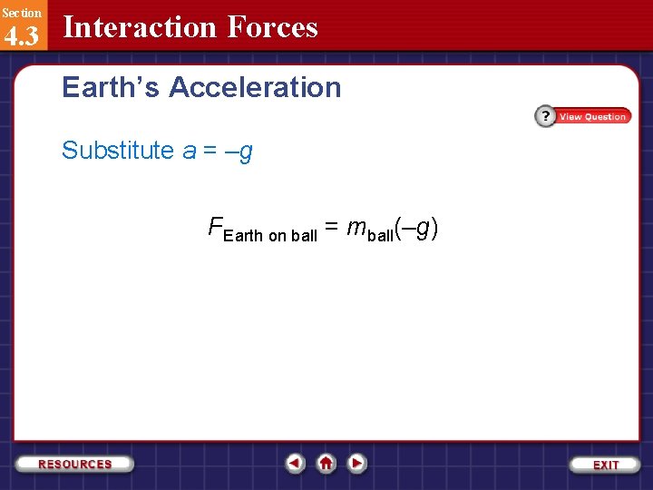 Section 4. 3 Interaction Forces Earth’s Acceleration Substitute a = –g FEarth on ball