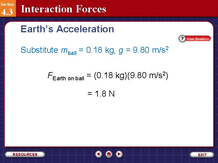 Section 4. 3 Interaction Forces Earth’s Acceleration Substitute mball = 0. 18 kg, g