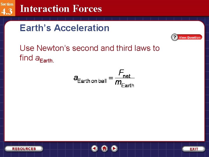 Section 4. 3 Interaction Forces Earth’s Acceleration Use Newton’s second and third laws to