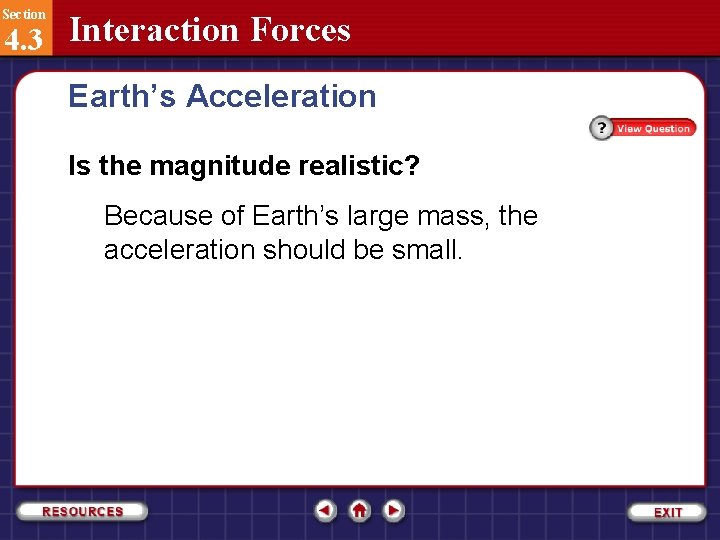 Section 4. 3 Interaction Forces Earth’s Acceleration Is the magnitude realistic? Because of Earth’s