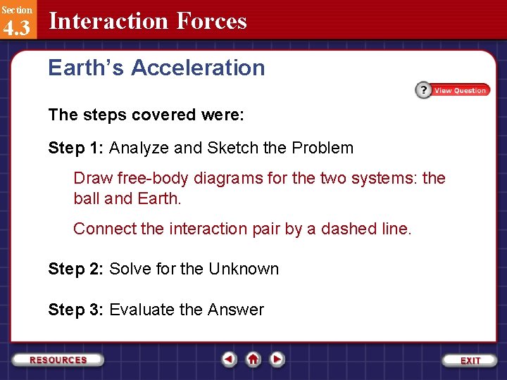 Section 4. 3 Interaction Forces Earth’s Acceleration The steps covered were: Step 1: Analyze