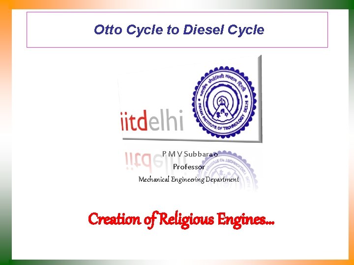 Otto Cycle to Diesel Cycle P M V Subbarao Professor Mechanical Engineering Department Creation