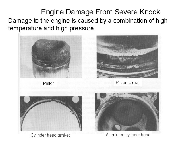 Engine Damage From Severe Knock Damage to the engine is caused by a combination