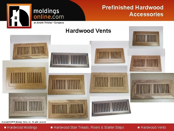 Prefinished Hardwood Accessories Hardwood Vents Copyright © 2015 2013 Moldings Online, Inc. All rights