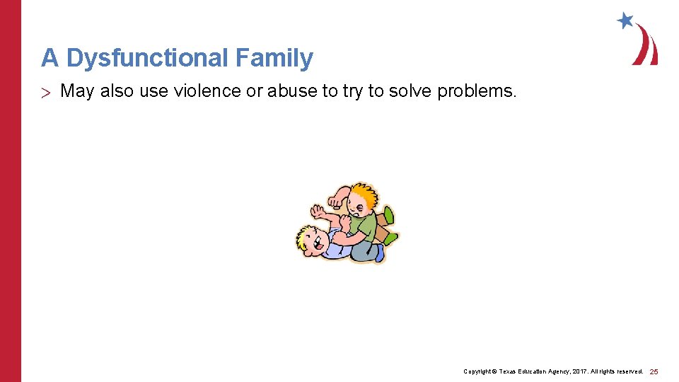 A Dysfunctional Family > May also use violence or abuse to try to solve