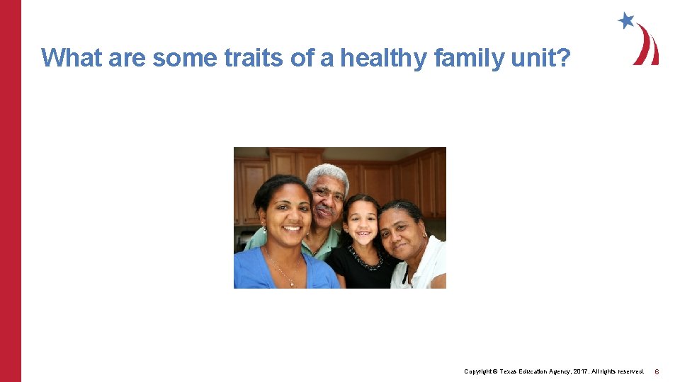 What are some traits of a healthy family unit? Copyright © Texas Education Agency,