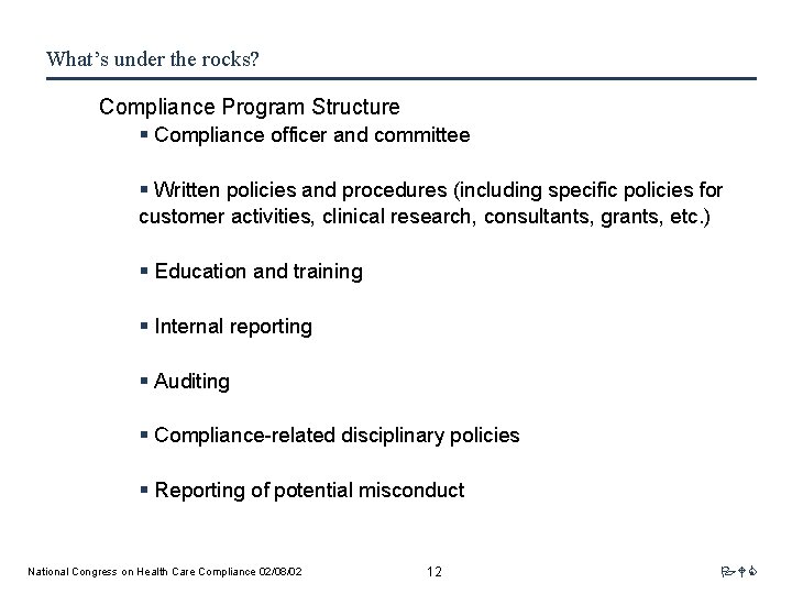 What’s under the rocks? Compliance Program Structure § Compliance officer and committee § Written