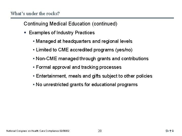 What’s under the rocks? Continuing Medical Education (continued) § Examples of Industry Practices •