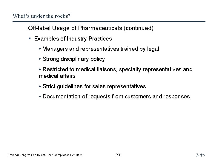 What’s under the rocks? Off-label Usage of Pharmaceuticals (continued) § Examples of Industry Practices