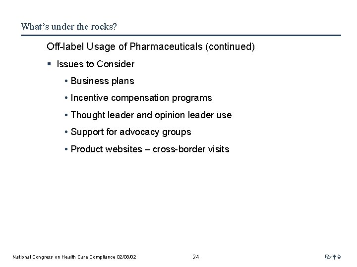 What’s under the rocks? Off-label Usage of Pharmaceuticals (continued) § Issues to Consider •