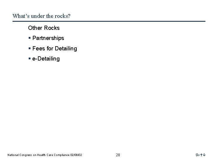 What’s under the rocks? Other Rocks § Partnerships § Fees for Detailing § e-Detailing