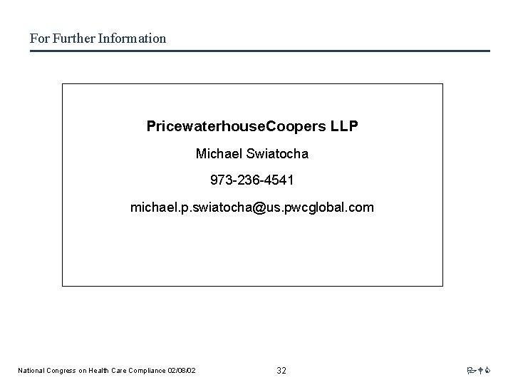 For Further Information Pricewaterhouse. Coopers LLP Michael Swiatocha 973 -236 -4541 michael. p. swiatocha@us.