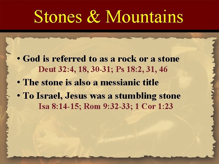 Stones & Mountains • God is referred to as a rock or a stone