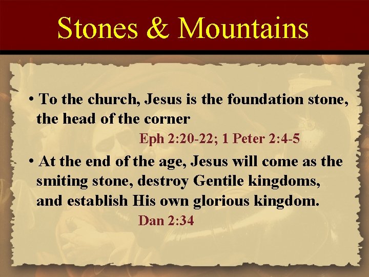 Stones & Mountains • To the church, Jesus is the foundation stone, the head