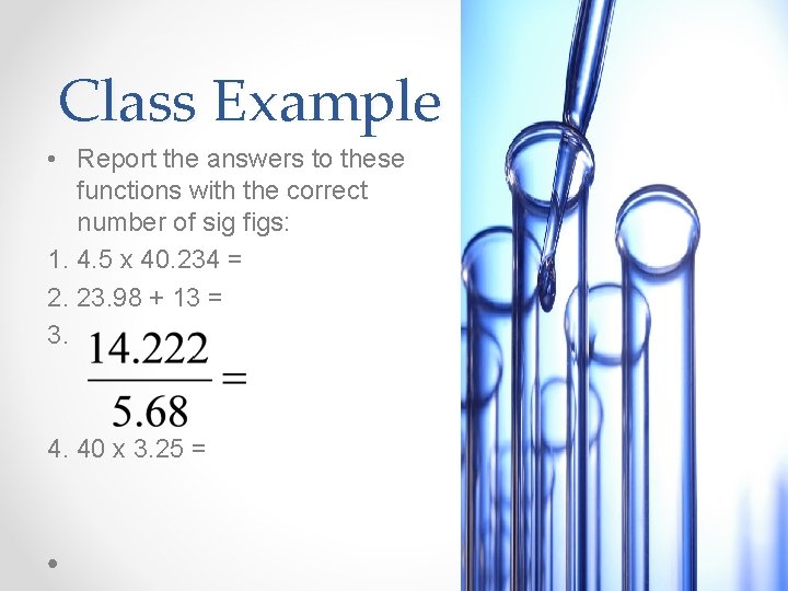 Class Example • Report the answers to these functions with the correct number of Class Example • Report the answers to these functions with the correct number of