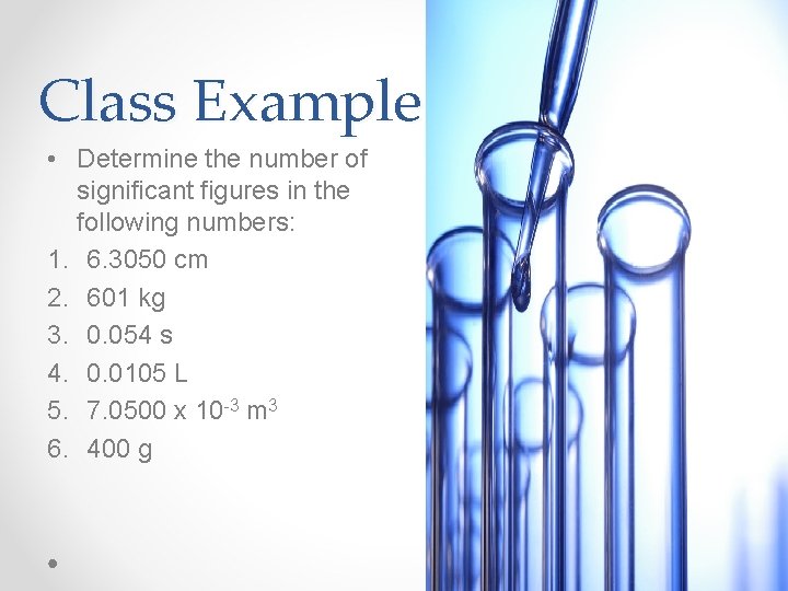 Class Example • Determine the number of significant figures in the following numbers: 1. Class Example • Determine the number of significant figures in the following numbers: 1.