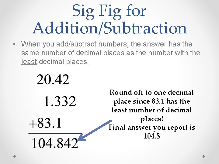 Sig Fig for Addition/Subtraction • When you add/subtract numbers, the answer has the same Sig Fig for Addition/Subtraction • When you add/subtract numbers, the answer has the same