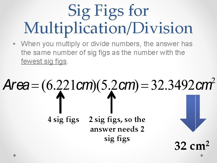 Sig Figs for Multiplication/Division • When you multiply or divide numbers, the answer has Sig Figs for Multiplication/Division • When you multiply or divide numbers, the answer has