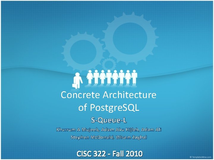 Concrete Architecture of Postgre. SQL S-Queue-L Khurrum A Mujeeb, Adam Abu Hijleh, Adam Ali