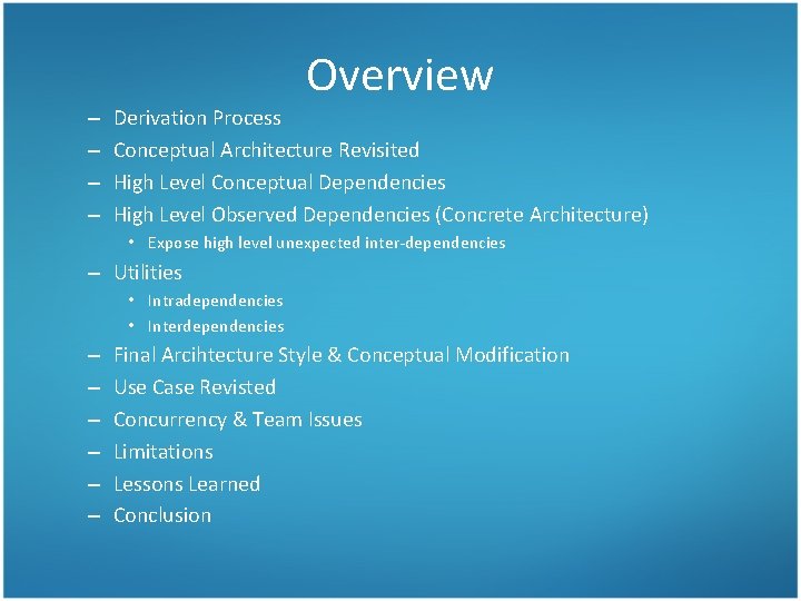 Overview – – Derivation Process Conceptual Architecture Revisited High Level Conceptual Dependencies High Level