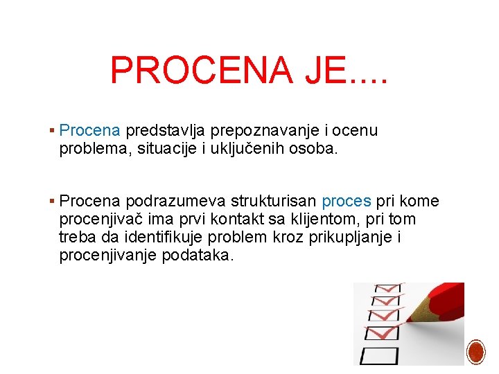 PROCENA JE. . § Procena predstavlja prepoznavanje i ocenu problema, situacije i uključenih osoba.