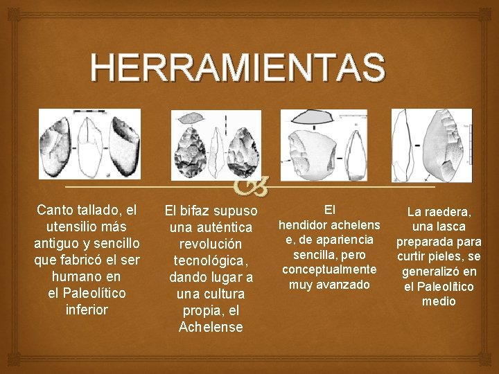 HERRAMIENTAS Canto tallado, el utensilio más antiguo y sencillo que fabricó el ser humano HERRAMIENTAS Canto tallado, el utensilio más antiguo y sencillo que fabricó el ser humano