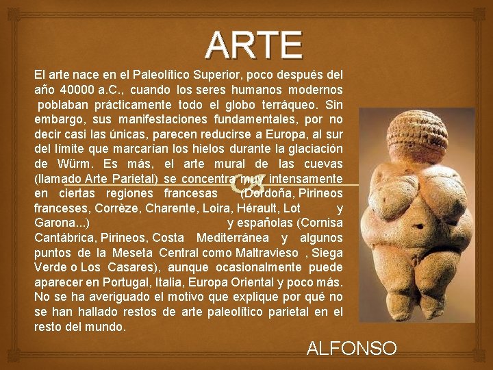 ARTE El arte nace en el Paleolítico Superior, poco después del año 40000 a. ARTE El arte nace en el Paleolítico Superior, poco después del año 40000 a.