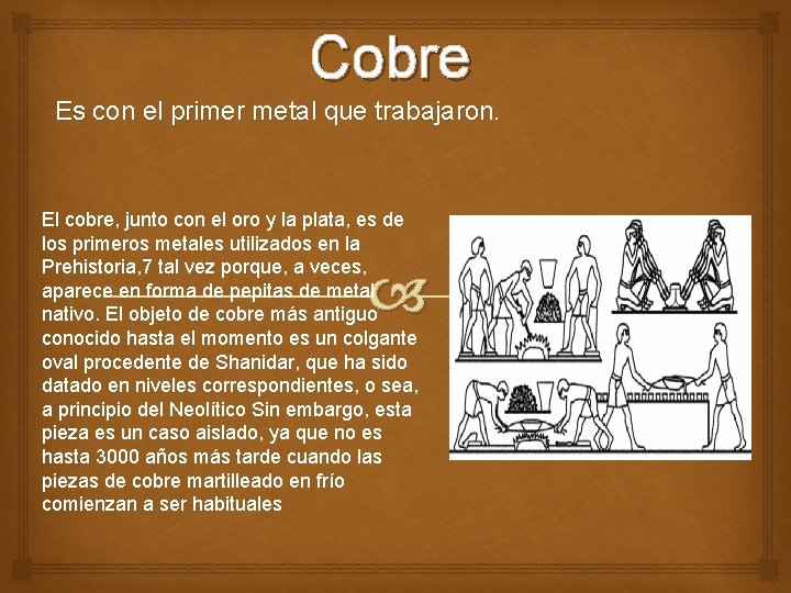 Cobre Es con el primer metal que trabajaron. El cobre, junto con el oro Cobre Es con el primer metal que trabajaron. El cobre, junto con el oro