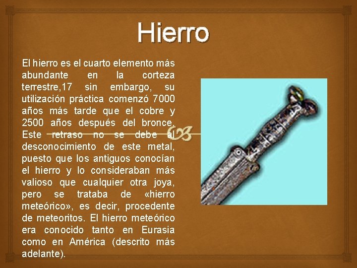 Hierro El hierro es el cuarto elemento más abundante en la corteza terrestre, 17 Hierro El hierro es el cuarto elemento más abundante en la corteza terrestre, 17