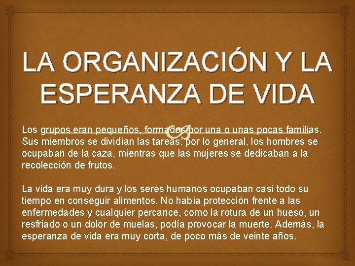 LA ORGANIZACIÓN Y LA ESPERANZA DE VIDA Los grupos eran pequeños, formados por una LA ORGANIZACIÓN Y LA ESPERANZA DE VIDA Los grupos eran pequeños, formados por una