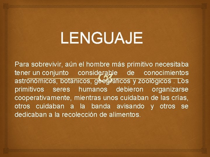 LENGUAJE Para sobrevivir, aún el hombre más primitivo necesitaba tener un conjunto considerable de LENGUAJE Para sobrevivir, aún el hombre más primitivo necesitaba tener un conjunto considerable de