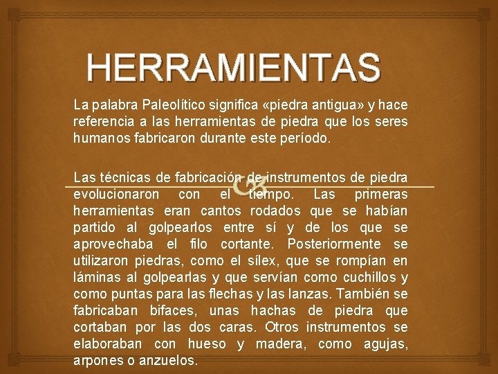 HERRAMIENTAS La palabra Paleolítico significa «piedra antigua» y hace referencia a las herramientas de HERRAMIENTAS La palabra Paleolítico significa «piedra antigua» y hace referencia a las herramientas de