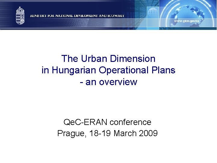 The Urban Dimension in Hungarian Operational Plans - an overview Qe. C-ERAN conference Prague,