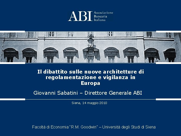 Il dibattito sulle nuove architetture di regolamentazione e vigilanza in Europa Giovanni Sabatini –