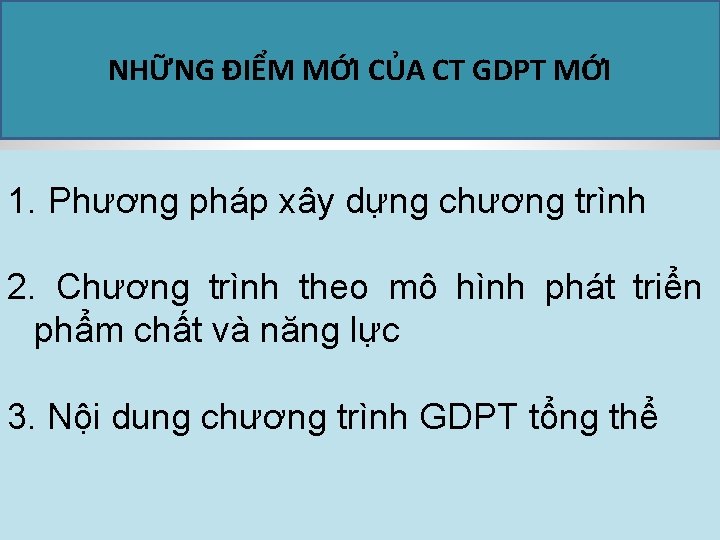 NHỮNG ĐIỂM MỚI CỦA CT GDPT MỚI 1. Phương pháp xây dựng chương trình