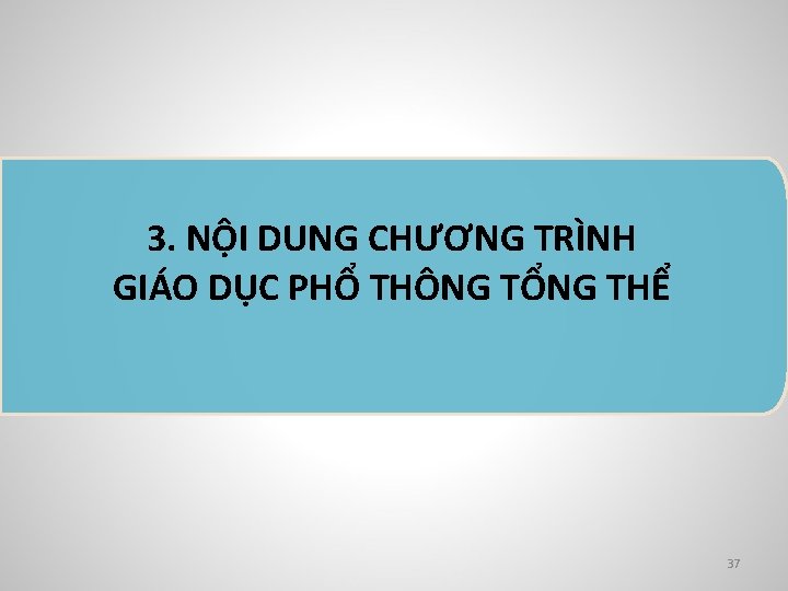 3. NỘI DUNG CHƯƠNG TRÌNH GIÁO DỤC PHỔ THÔNG TỔNG THỂ 37 