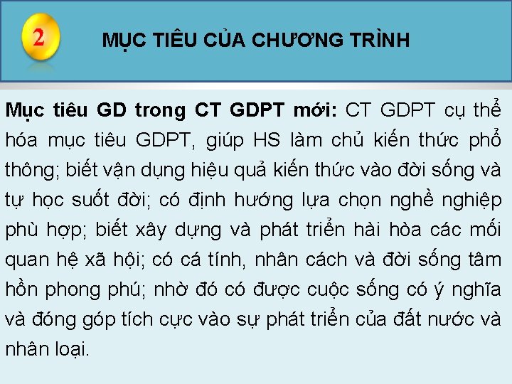 MỤC TIÊU CỦA CHƯƠNG TRÌNH Mục tiêu GD trong CT GDPT mới: CT GDPT