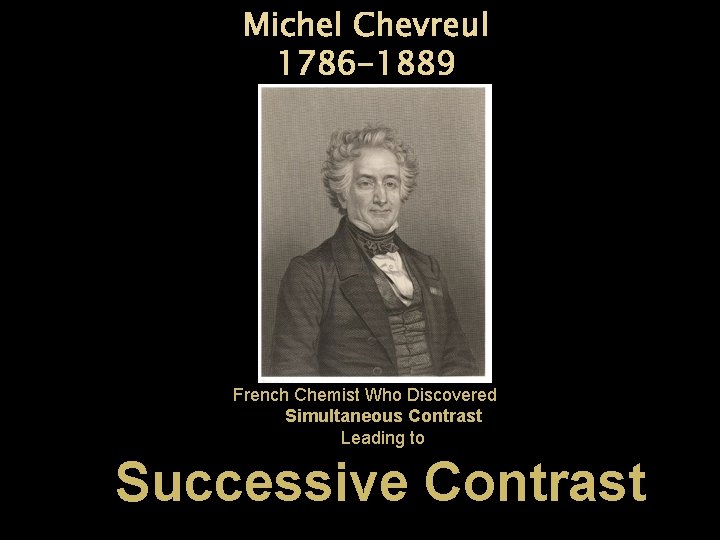 Michel Chevreul 1786 -1889 French Chemist Who Discovered Simultaneous Contrast Leading to Successive Contrast