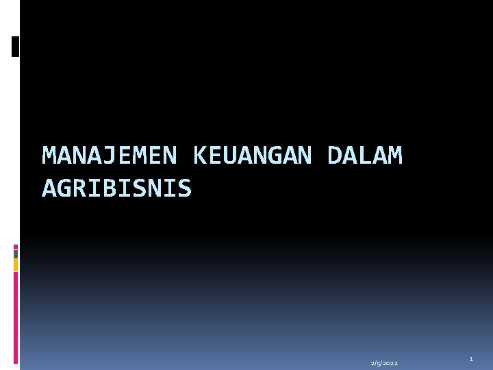 MANAJEMEN KEUANGAN DALAM AGRIBISNIS 2/5/2022 1 