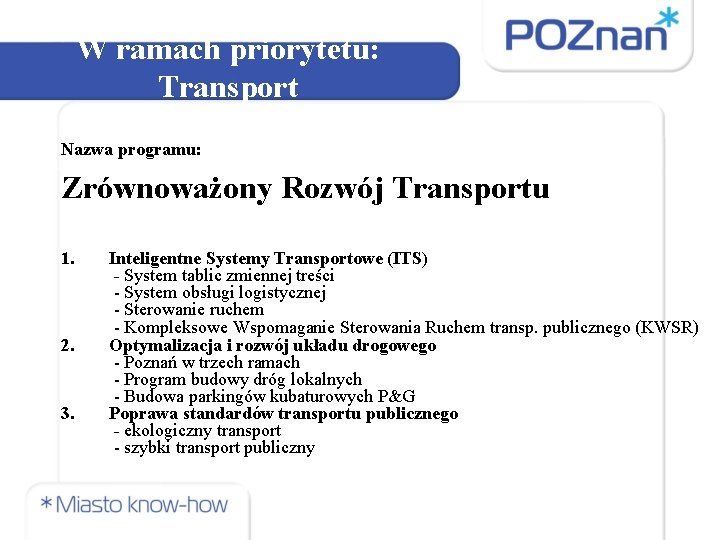 W ramach priorytetu: Transport Nazwa programu: Zrównoważony Rozwój Transportu 1. 2. 3. Inteligentne Systemy