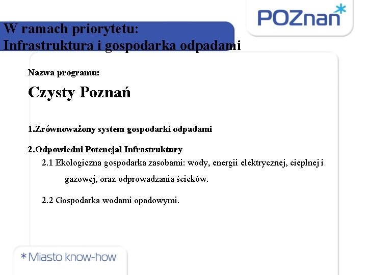 W ramach priorytetu: Infrastruktura i gospodarka odpadami Nazwa programu: Czysty Poznań 1. Zrównoważony system