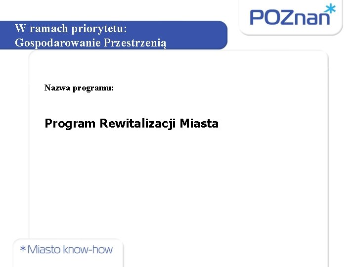 W ramach priorytetu: Gospodarowanie Przestrzenią Nazwa programu: Program Rewitalizacji Miasta 