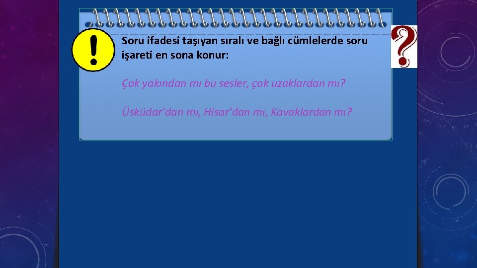 Soru ifadesi taşıyan sıralı ve bağlı cümlelerde soru işareti en sona konur: Çok yakından