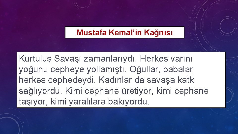 Mustafa Kemal’in Kağnısı Kurtuluş Savaşı zamanlarıydı. Herkes varını yoğunu cepheye yollamıştı. Oğullar, babalar, herkes