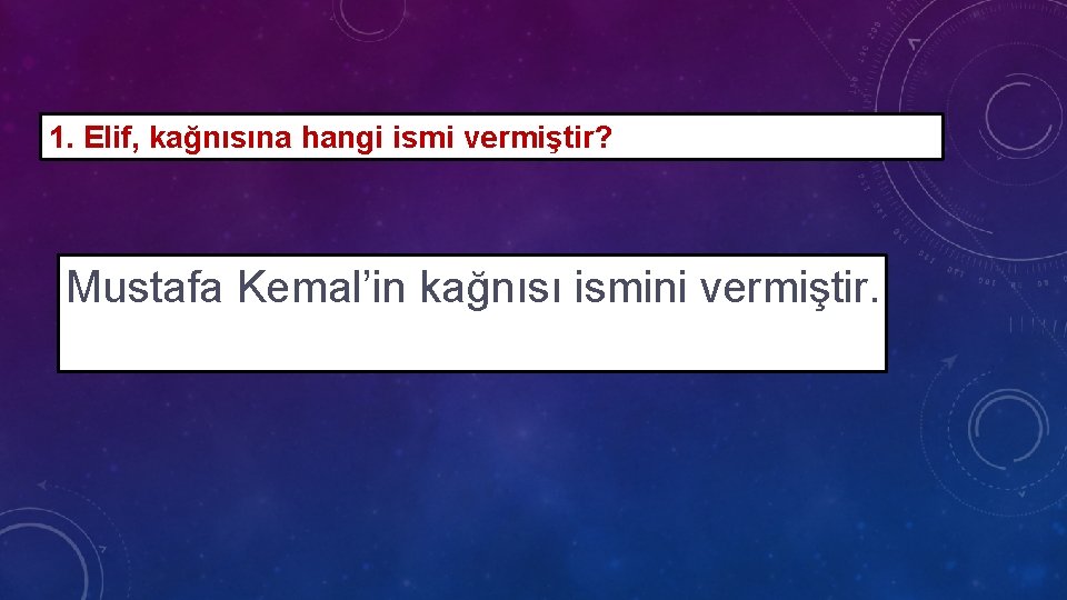 1. Elif, kağnısına hangi ismi vermiştir? Mustafa Kemal’in kağnısı ismini vermiştir. 