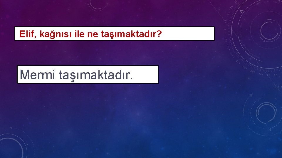 Elif, kağnısı ile ne taşımaktadır? Mermi taşımaktadır. 