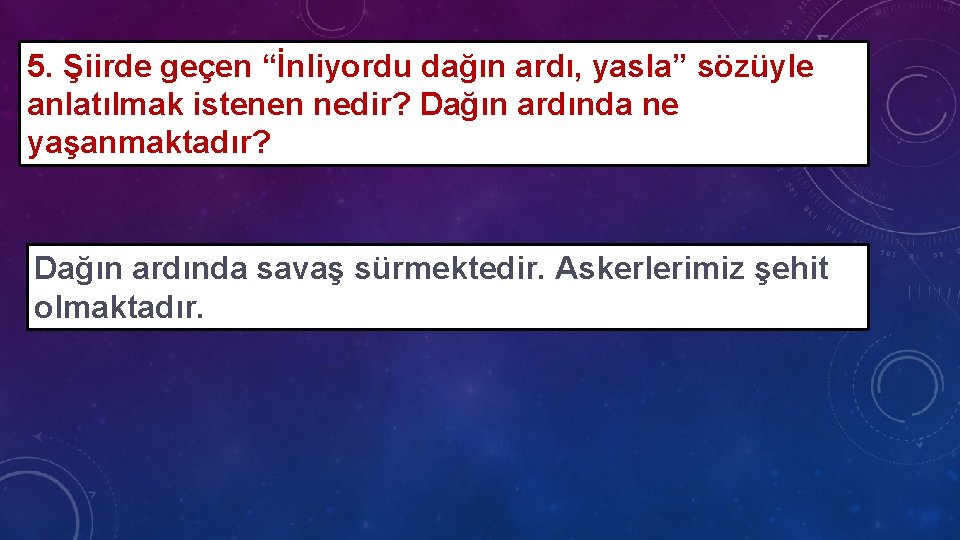 5. Şiirde geçen “İnliyordu dağın ardı, yasla” sözüyle anlatılmak istenen nedir? Dağın ardında ne